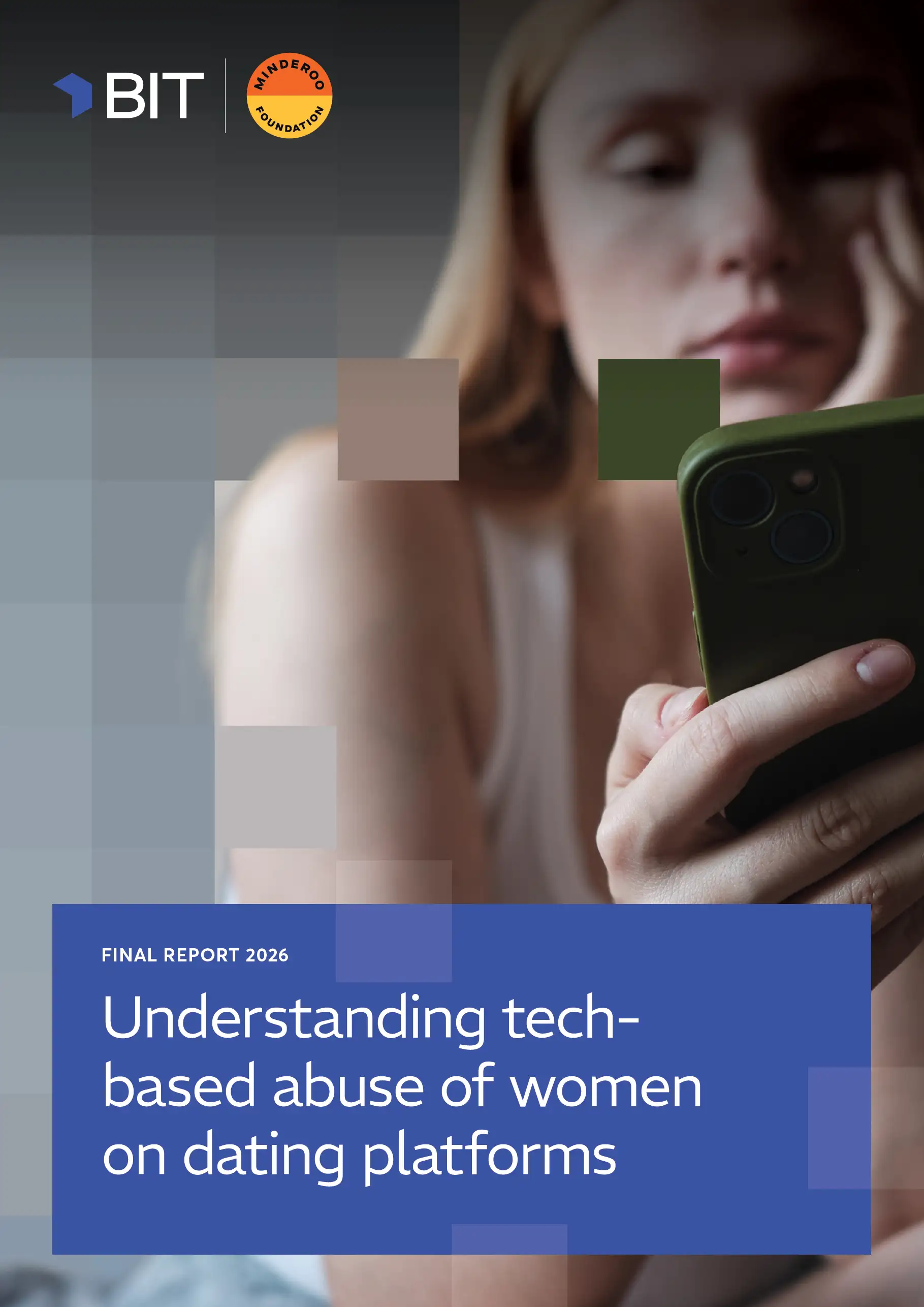 The cover of a report, featuring a photo of a woman looking at her phone, with coloured squares overlaid to give a pixellated effect. At the bottom in a blue box is the name of the report “Understanding tech-based abuse of women on dating platforms”.